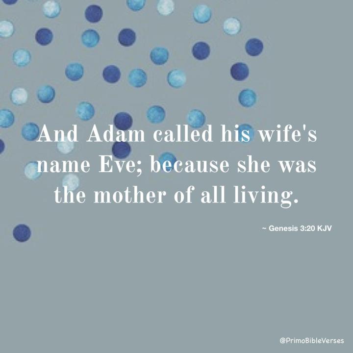 the-man-called-his-wifes-name-eve-because-she-was-the-mother-of-all-living-kjv-2257